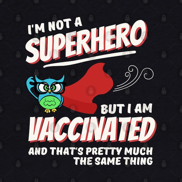 I'm Not a Superhero, But I Am Vaccinated by hawkadoodledoo